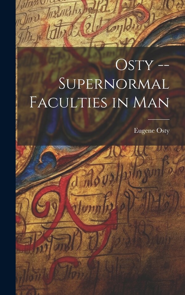 Osty - Supernormal Faculties in Man by Eugene Osty, Hardcover | Indigo Chapters