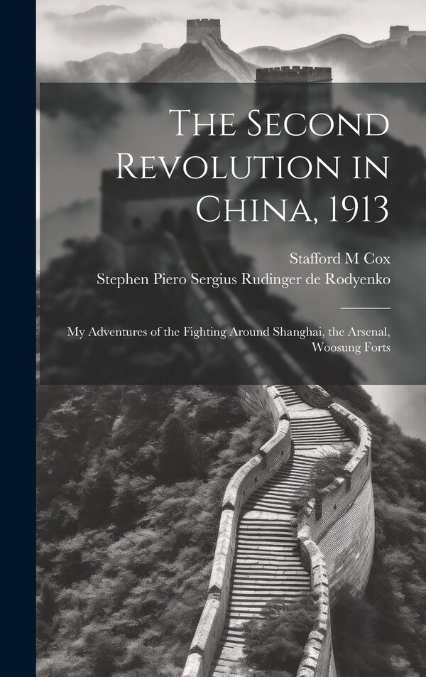 The Second Revolution in China 1913 by Stafford M Cox, Hardcover | Indigo Chapters