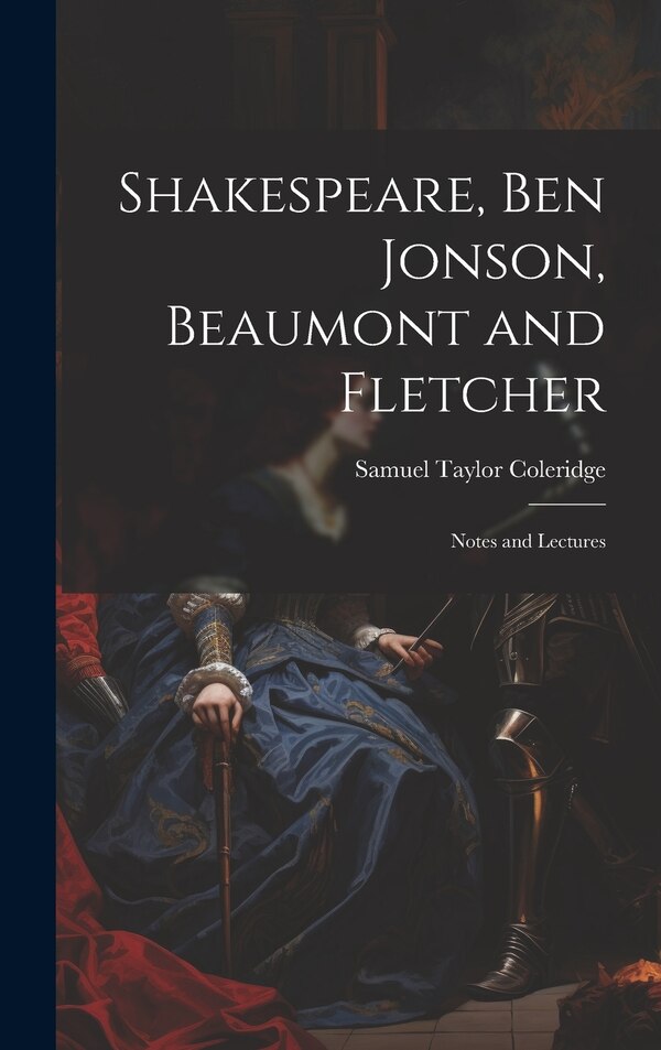 Shakespeare Ben Jonson Beaumont and Fletcher by Samuel Taylor Coleridge, Hardcover | Indigo Chapters