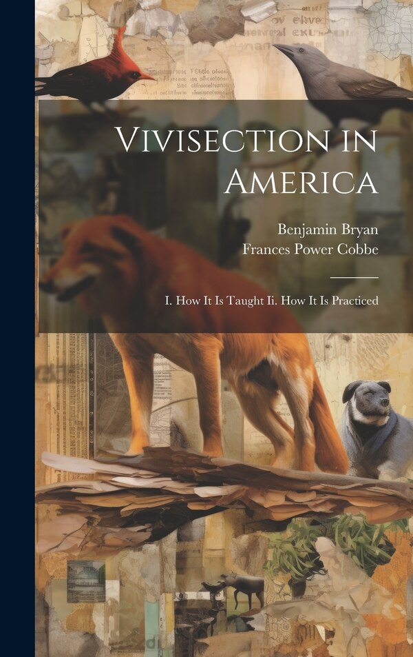 Vivisection in America by Frances Power Cobbe, Hardcover | Indigo Chapters