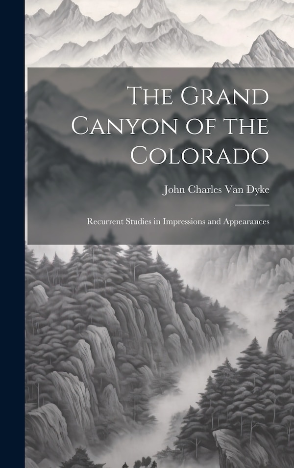 The Grand Canyon of the Colorado by John Charles Van Dyke, Hardcover | Indigo Chapters