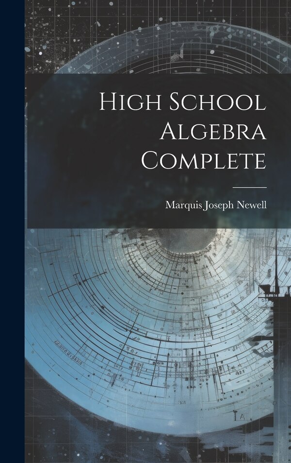 High School Algebra Complete by Marquis Joseph Newell, Hardcover | Indigo Chapters