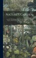Nature's Garden; an Aid to Knowledge of Our Wild Flowers and Their Insect Visitors With Colored Plates and Many Other Illustrations by Anonymous