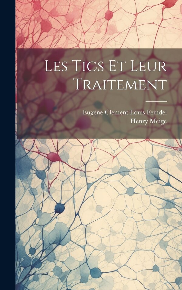Les Tics Et Leur Traitement by Henry Meige, Hardcover | Indigo Chapters