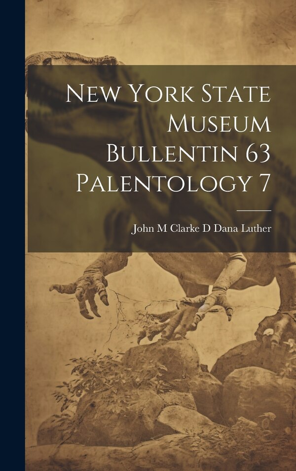 New York State Museum Bullentin 63 Palentology 7 by John M Clarke D Dana Luther, Hardcover | Indigo Chapters