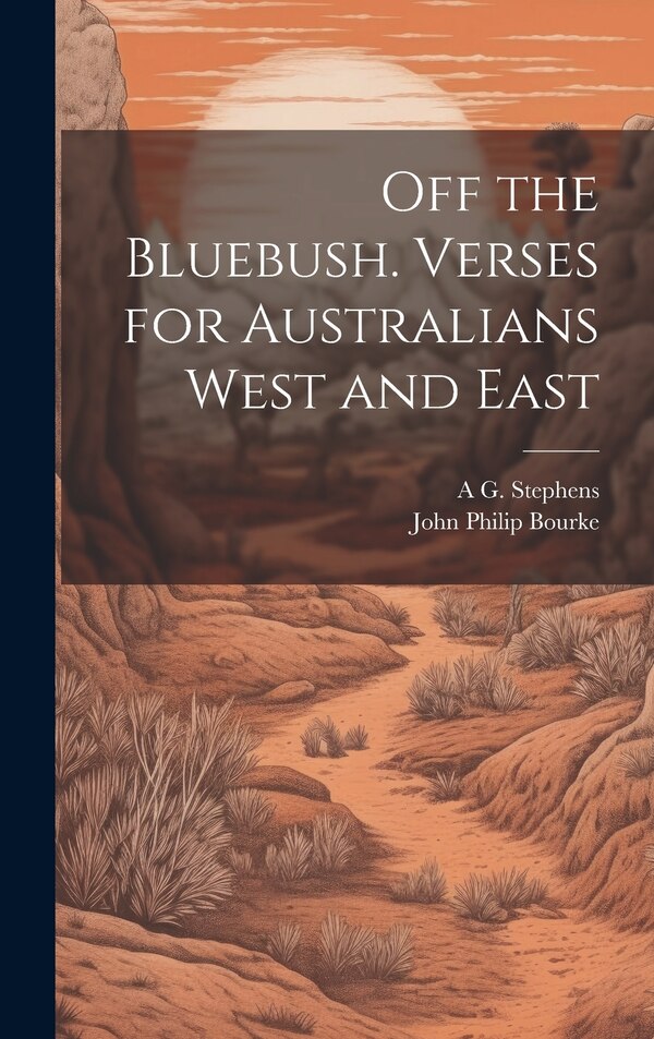 Off the Bluebush. Verses for Australians West and East by A G 1865-1933 Stephens, Hardcover | Indigo Chapters