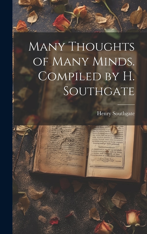 Many Thoughts of Many Minds. Compiled by H. Southgate by Henry Southgate, Hardcover | Indigo Chapters