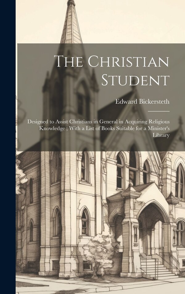 The Christian Student by Edward Bickersteth, Hardcover | Indigo Chapters