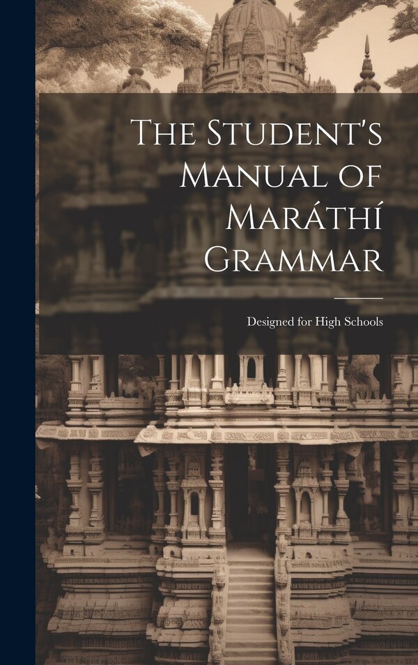 The Student's Manual of Maráthí Grammar by Anonymous, Hardcover | Indigo Chapters
