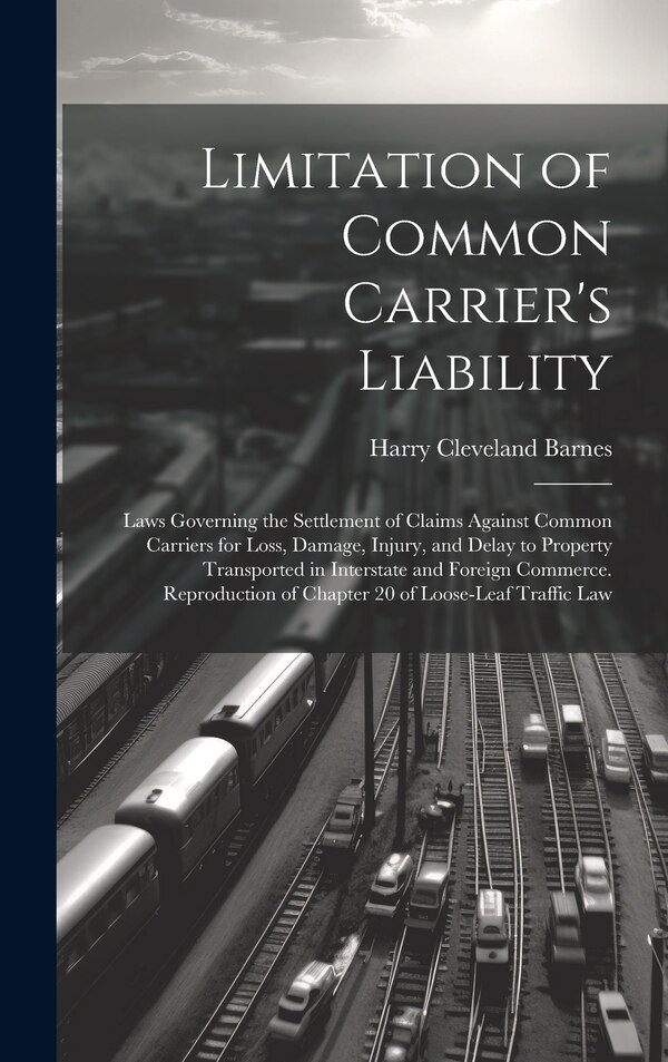 Limitation of Common Carrier's Liability; Laws Governing the Settlement of Claims Against Common Carriers for Loss Damage Injury and