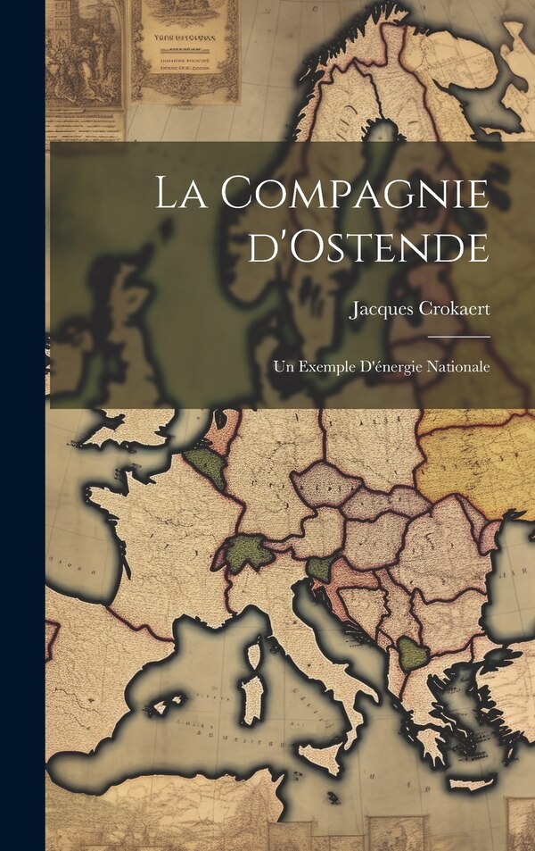 La Compagnie d'Ostende by Crokaert Jacques 1901-, Hardcover | Indigo Chapters