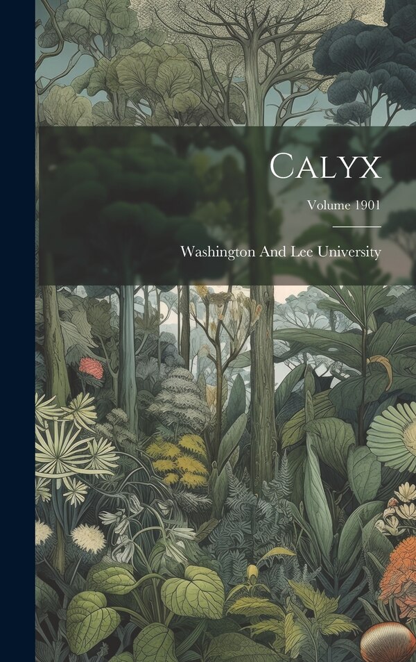 Calyx; Volume 1901 by Washington And Lee University, Hardcover | Indigo Chapters