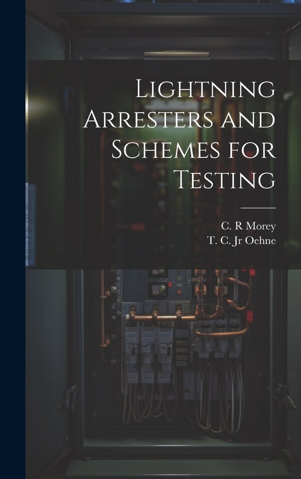 Lightning Arresters and Schemes for Testing by C R Morey, Hardcover | Indigo Chapters