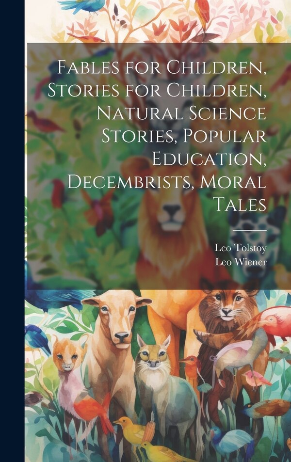 Fables for Children Stories for Children Natural Science Stories Popular Education Decembrists Moral Tales by Leo Wiener, Hardcover