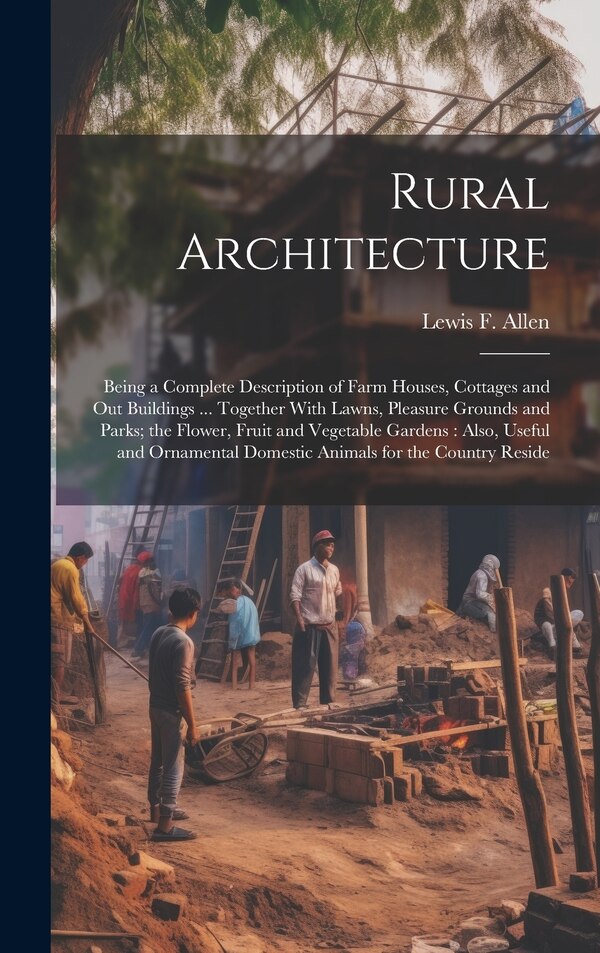 Rural Architecture by Lewis F 1800-1890 Allen, Hardcover | Indigo Chapters