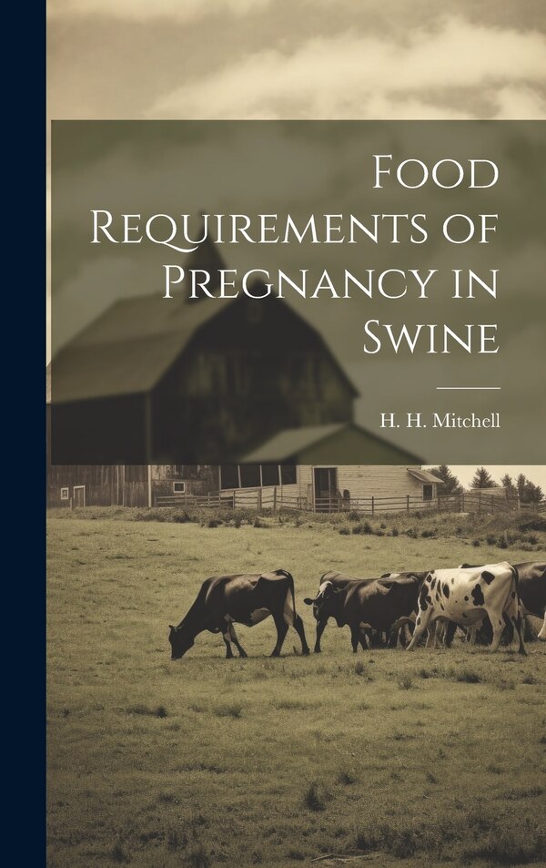 Food Requirements of Pregnancy in Swine by H H 1886-1966 Mitchell, Hardcover | Indigo Chapters