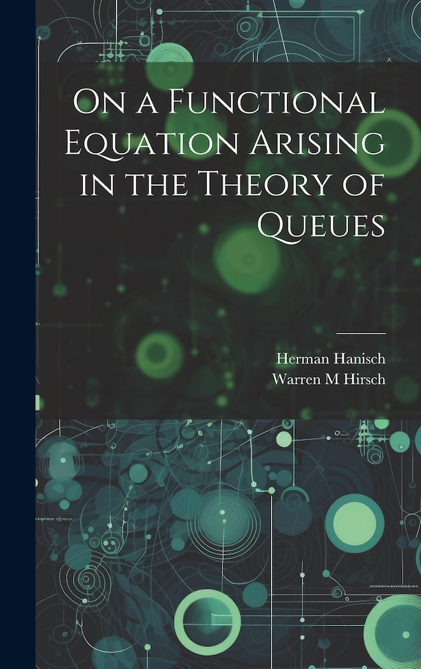 On a Functional Equation Arising in the Theory of Queues by Herman Hanisch, Hardcover | Indigo Chapters