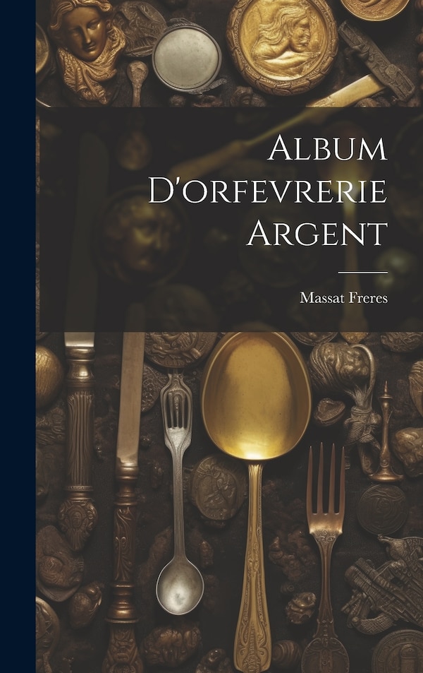 Album d'orfevrerie argent by Massat Freres, Hardcover | Indigo Chapters