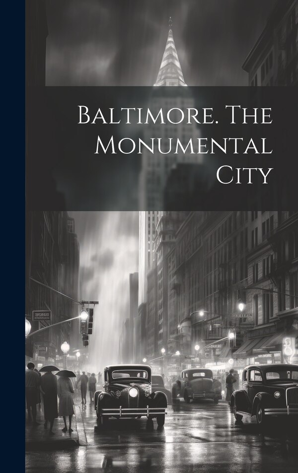 Baltimore. The Monumental City by Anonymous, Hardcover | Indigo Chapters