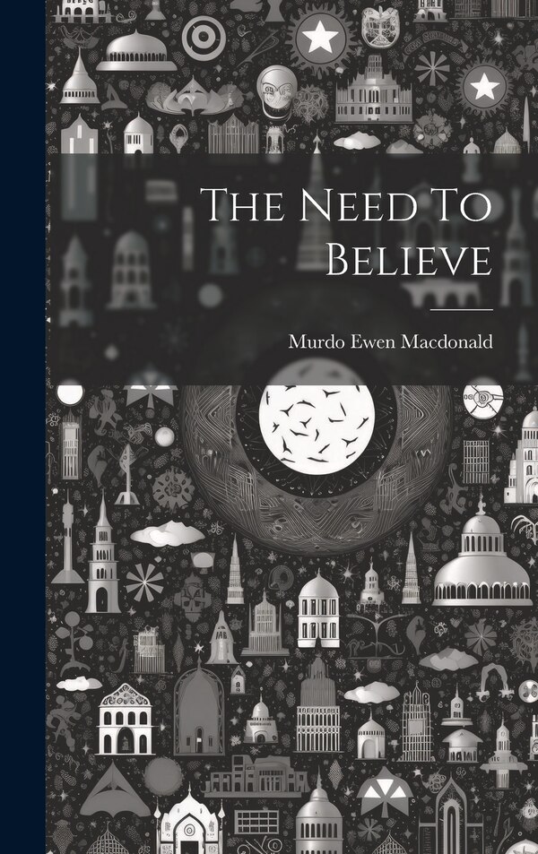 The Need To Believe by Murdo Ewen Macdonald, Hardcover | Indigo Chapters