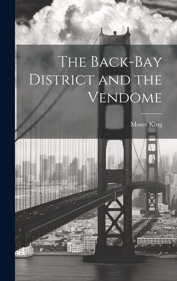 The Back-Bay District and the Vendome by Moses King, Hardcover | Indigo Chapters