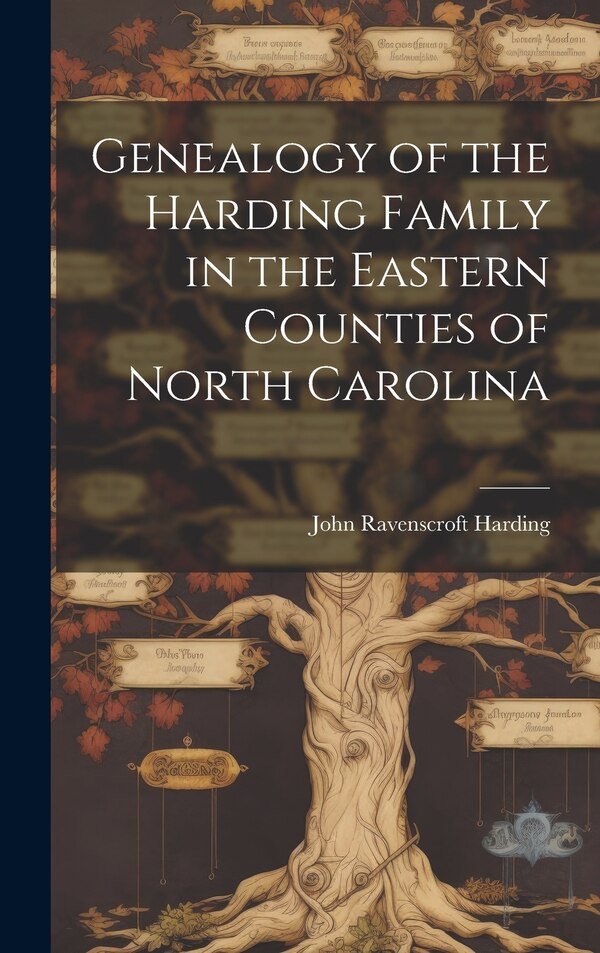 Genealogy of the Harding Family in the Eastern Counties of North Carolina by John Ravenscroft Harding, Hardcover | Indigo Chapters
