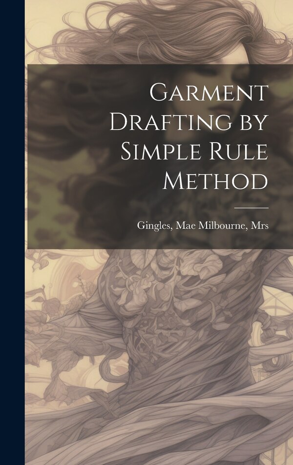 Garment Drafting by Simple Rule Method by Mae Milbourne [From Ol Gingles, Hardcover | Indigo Chapters
