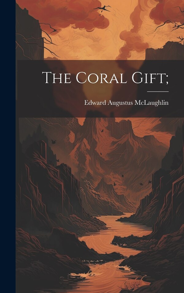 The Coral Gift; by Edward Augustus McLaughlin, Hardcover | Indigo Chapters
