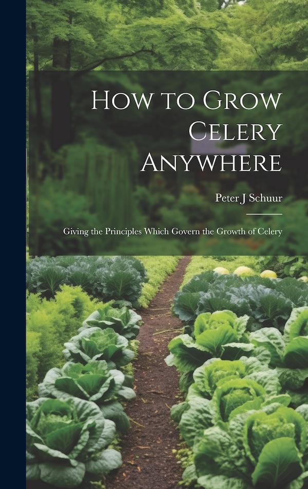 How to Grow Celery Anywhere by Peter J Schuur, Hardcover | Indigo Chapters