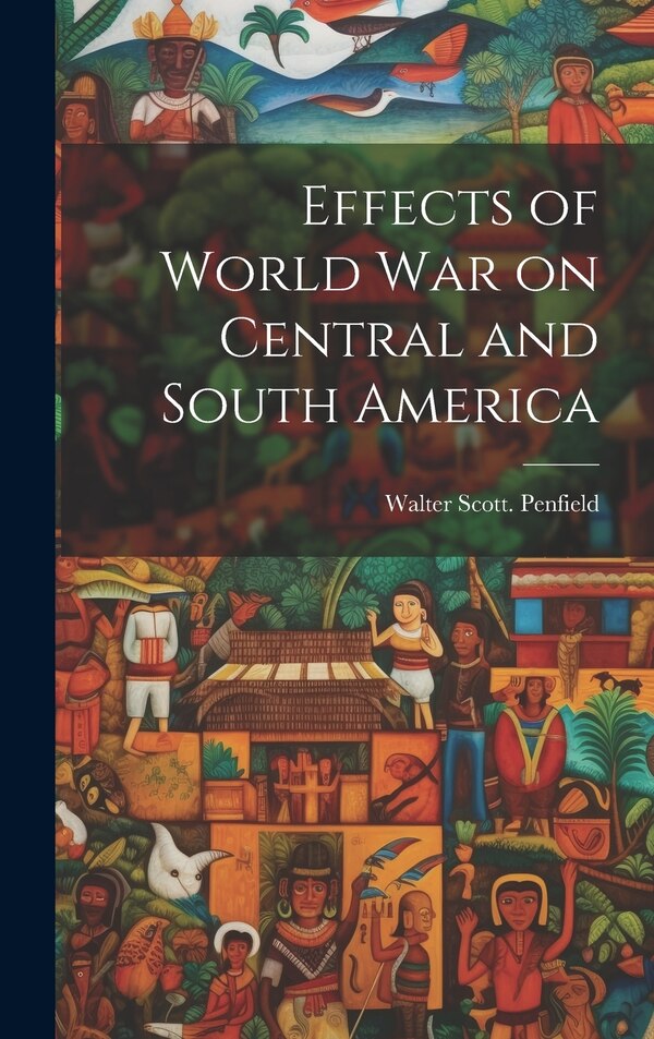 Effects of World war on Central and South America by Walter Scott [From Old Cat Penfield, Hardcover | Indigo Chapters