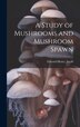 A Study of Mushrooms and Mushroom Spawn by Edward Henry [From Old Catalog] Jacob, Hardcover | Indigo Chapters