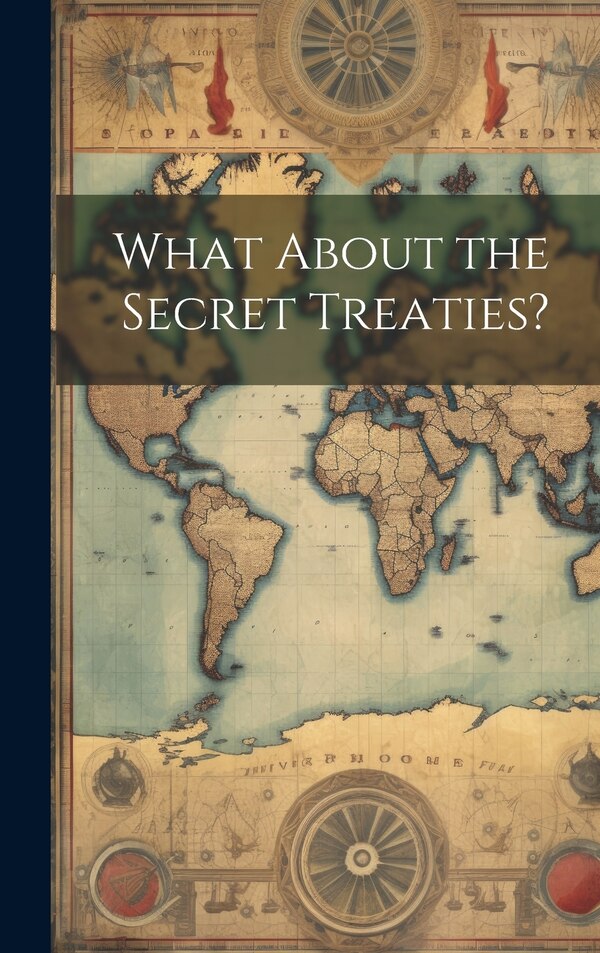 What About the Secret Treaties? by Anonymous, Hardcover | Indigo Chapters