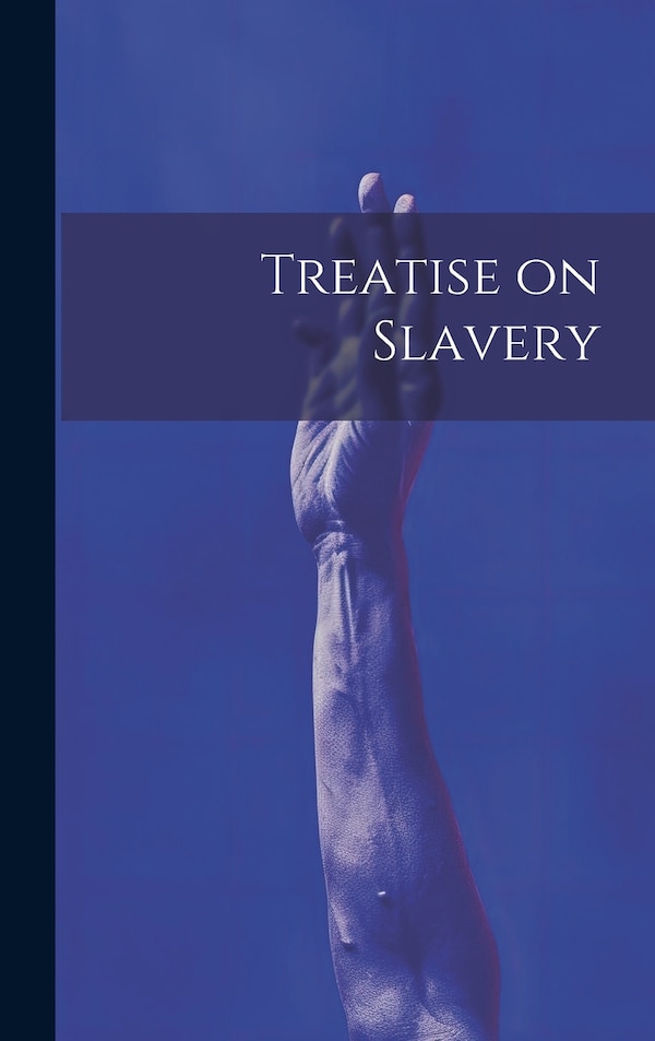 Treatise on Slavery by Anonymous, Hardcover | Indigo Chapters