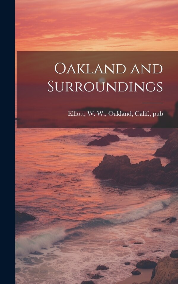 Oakland and Surroundings by W W Oakland Elliott, Hardcover | Indigo Chapters