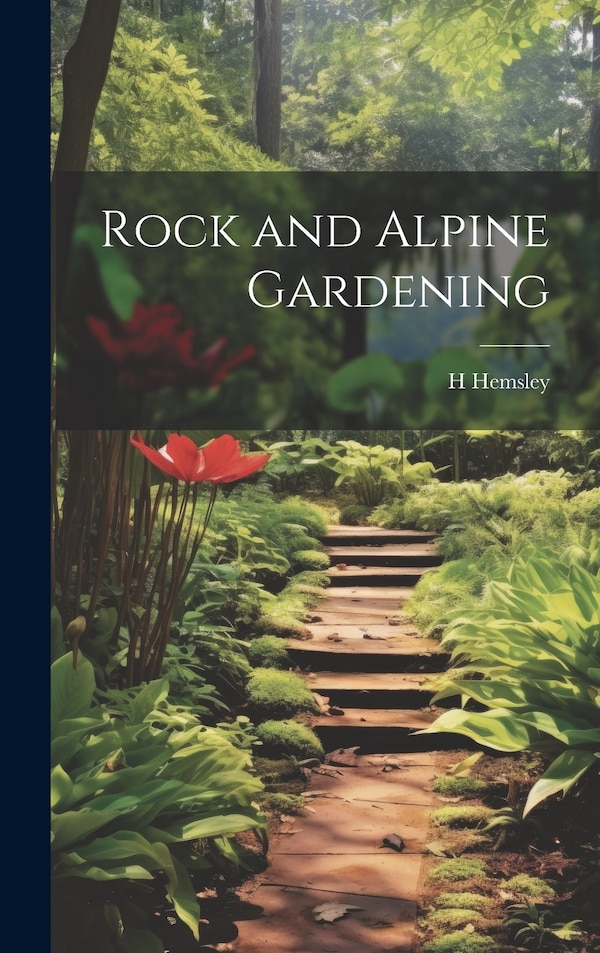 Rock and Alpine Gardening by H Hemsley, Hardcover | Indigo Chapters