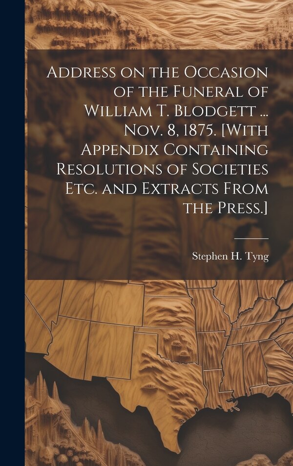 Address on the Occasion of the Funeral of William T. Blodgett by Stephen H 1800-1885 Tyng, Hardcover | Indigo Chapters