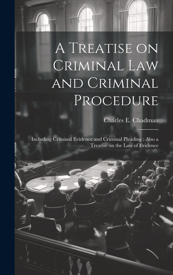 A Treatise on Criminal law and Criminal Procedure by Charles E B 1873 Chadman, Hardcover | Indigo Chapters