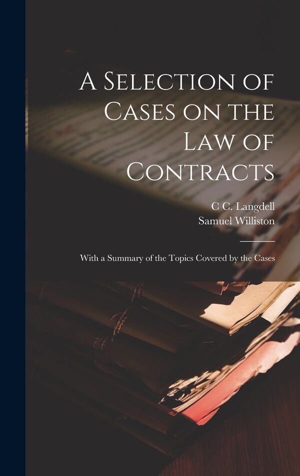 A Selection of Cases on the law of Contracts by Samuel Williston, Hardcover | Indigo Chapters