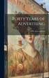 Forty Years of Advertising by N W Ayer [And] Son, Hardcover | Indigo Chapters