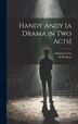 Handy Andy [a Drama in two Acts] by Samuel Lover, Hardcover | Indigo Chapters