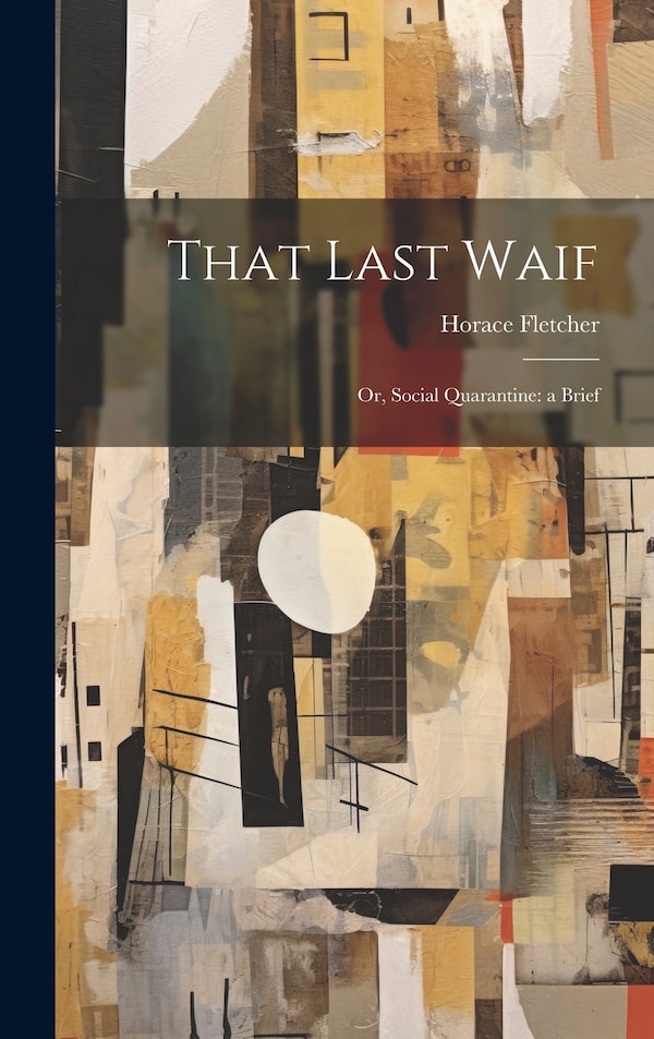 That Last Waif by Horace Fletcher, Hardcover | Indigo Chapters