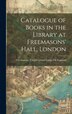 Catalogue of Books in the Library at Freemasons' Hall London by Freemasons United Grand Lodge of Eng, Hardcover | Indigo Chapters