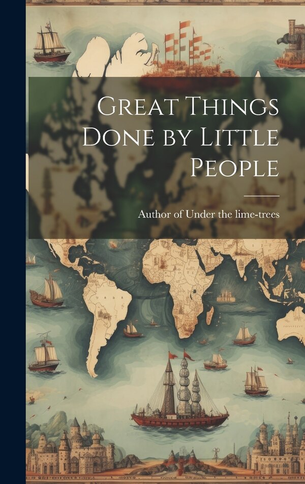 Great Things Done by Little People by Author Of Under The Lime-trees, Hardcover | Indigo Chapters
