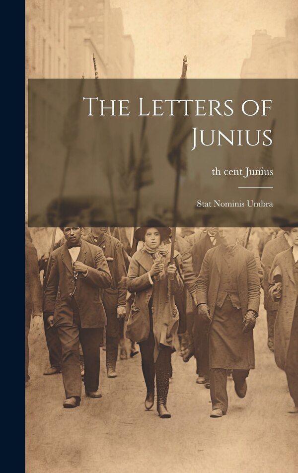 The Letters of Junius by 18th Cent Junius, Hardcover | Indigo Chapters