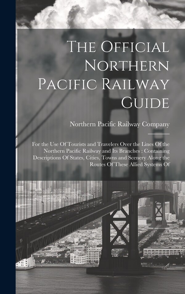 The Official Northern Pacific Railway Guide by Northern Pacific Railway Company, Hardcover | Indigo Chapters