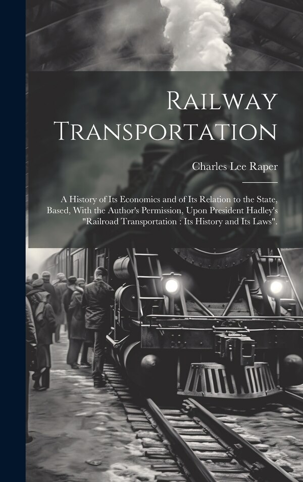 Railway Transportation by Charles Lee 1870-1957 Raper, Hardcover | Indigo Chapters