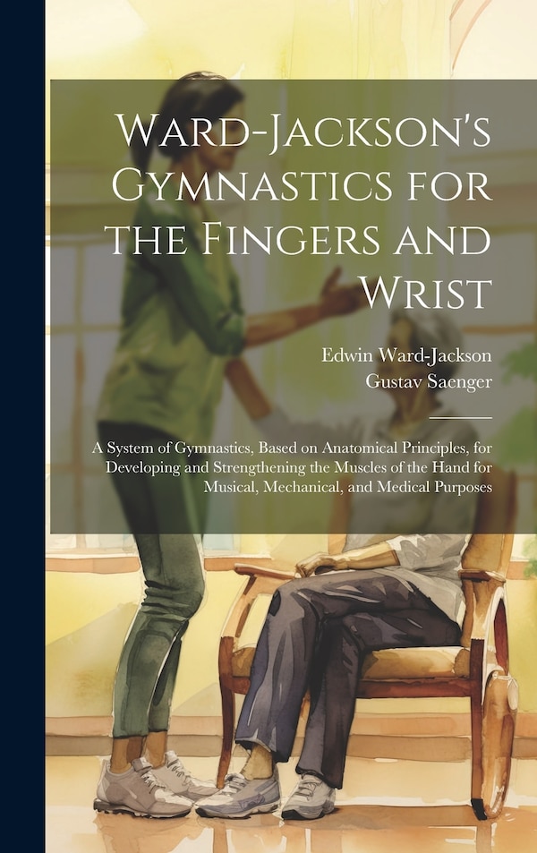 Ward-Jackson's Gymnastics for the Fingers and Wrist by Gustav Saenger, Hardcover | Indigo Chapters