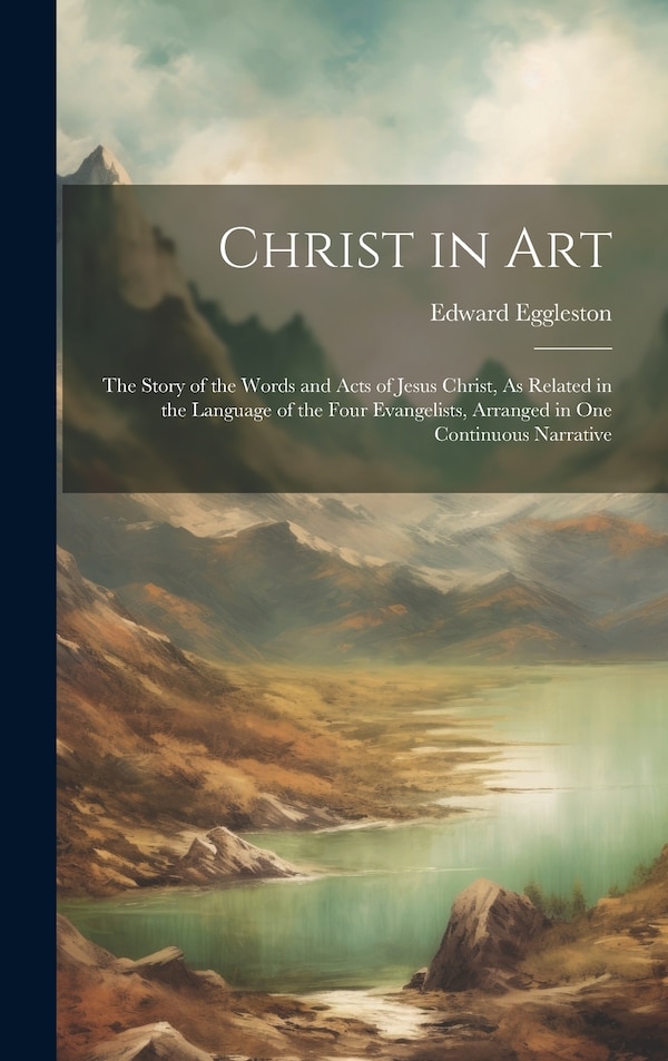 Christ in Art by Edward Eggleston, Hardcover | Indigo Chapters