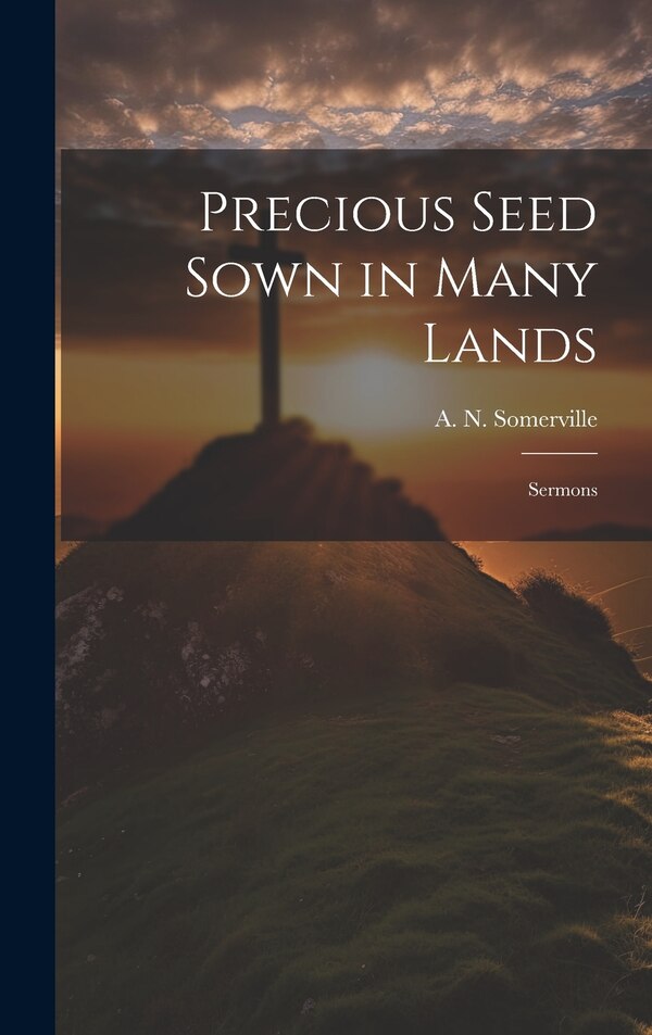 Precious Seed Sown in Many Lands by A N (Alexander Neil) 1 Somerville, Hardcover | Indigo Chapters