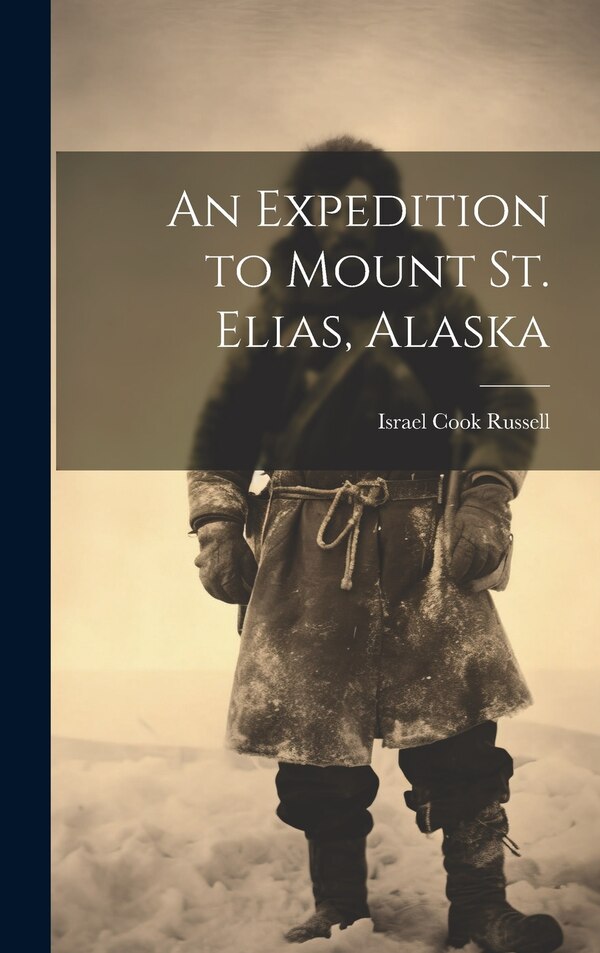 An Expedition to Mount St. Elias Alaska by Israel Cook 1852-1906 [Fro Russell, Hardcover | Indigo Chapters